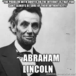 Lincoln - “The problem with quotes on the Internet is that you can't ...