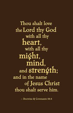 thy God with all thy heart, with all thy might, mind, and strength ...