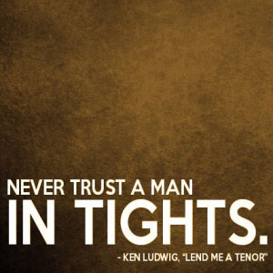 Who can't love LEND ME A TENOR by Ken Ludwig with this quote? ;)