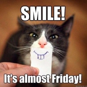 Smile it's almost Friday