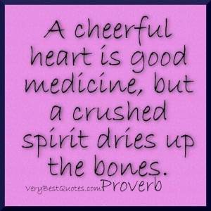 Medicine quotes a cheerful heart is good medicine but a crushed spirit ...