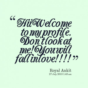 Quotes Picture: hii welcome to my profile don't look at me!you will ...