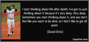 start thinking about life after death. I've got to quit thinking ...