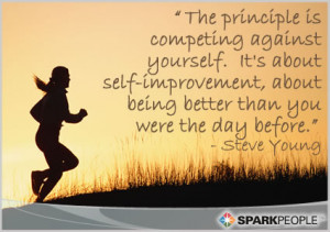... self-improvement, about being better than you were the day before