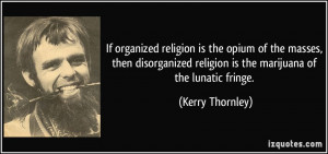 If organized religion is the opium of the masses, then disorganized ...