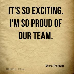 Shona Thorburn - It's so exciting. I'm so proud of our team.