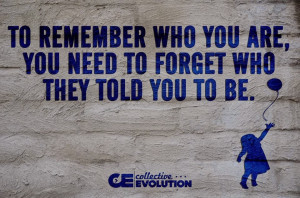 Para recordar quién eres , necesitas olvidar quién te contaron que ...