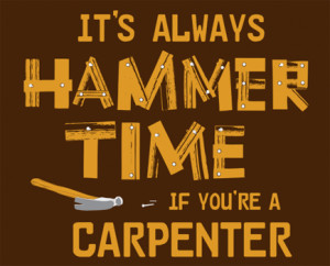 It's Always Hammer Time (If You're a Carpenter)