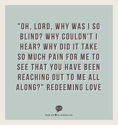 ... that you have been reaching out to me all along?