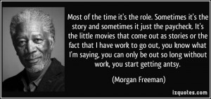 Most of the time it's the role. Sometimes it's the story and ...