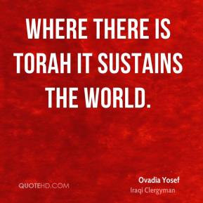 Ovadia Yosef - Where there is Torah it sustains the world.