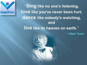 Mark Twain quotes: Sing like no one's listening, love like you've ...