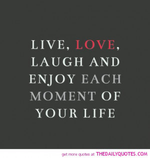 Live Love Laugh Quotes Live, love, laugh
