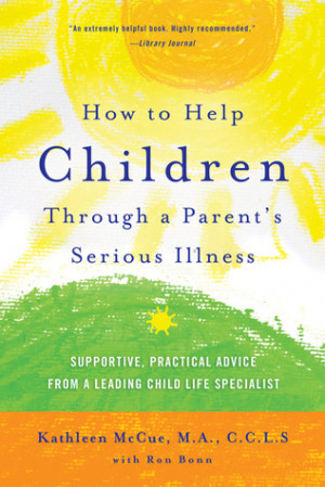How to Help Children Through a Parent's Serious Illness: Supportive ...