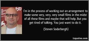 make some very, very, very small films in the midst of all these films ...