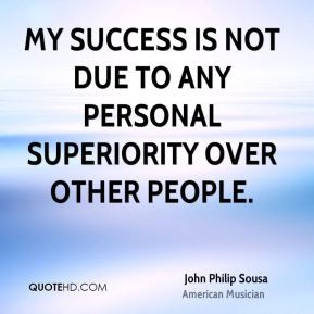 Success Quotes Not Due Any Personal Superiority
