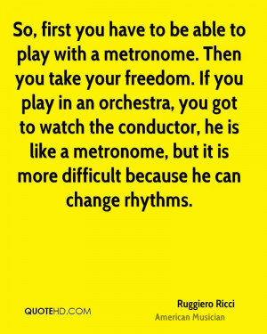 So, first you have to be able to play with a metronome. Then you take ...
