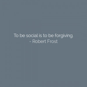 Robert Frost; on being social.