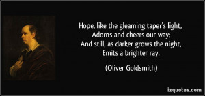 Hope, like the gleaming taper's light, Adorns and cheers our way; And ...
