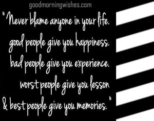 Life Quotes : Never blame anyone in your life. Good people give you ...