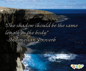 The shadow should be the same length as the body .