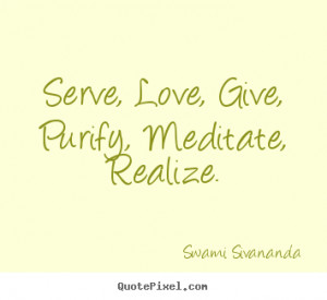 Design your own picture quotes about love - Serve, love, give, purify ...