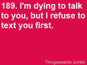 Dying To Talk To You, But I Refuse To Text You First: Quote ...