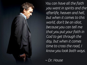 House Quote: You can have all the faith you want in spirits and the ...