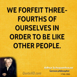 We forfeit three-fourths of ourselves in order to be like other people ...