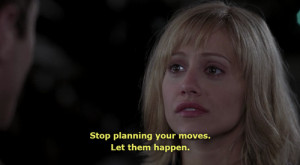 Stop planning your moves, Let them happen.
