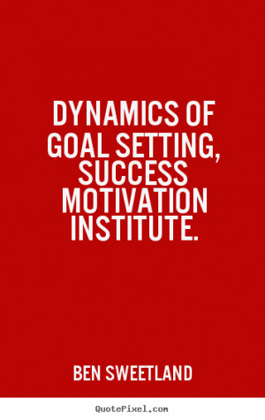 Ben Sweetland photo quotes Dynamics of goal setting success