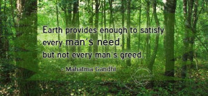 Greed Quote: Earth provides enough to satisfy every man’s... Men-1 ...