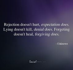 Rejection doesn't hurt, expectation does, More