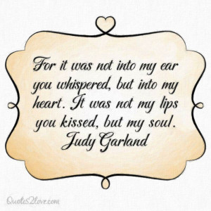 For it was not into my ear you whispered, but into my heart. It was ...