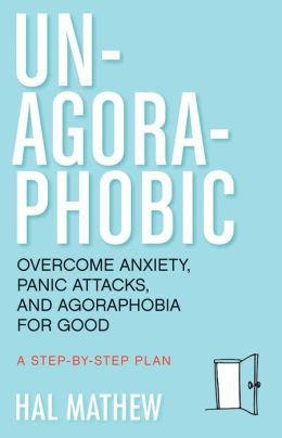 ... Anxiety, Panic Attacks, and Agoraphobia for Good: A Step-by-Step Plan