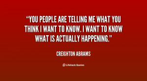 You people are telling me what you think I want to know. I want to ...