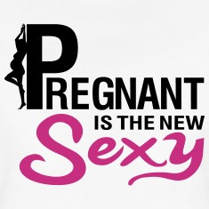 Pregnant is the new sexy Women's T-Shirts