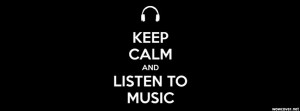 Keep Calm And Listen To Music Facebook Cover