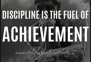 Discipline is the fuel of achievement. ~ Anonymous ( Success Quotes )