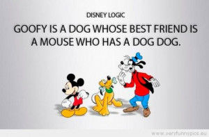 ... is a dog whose best friend is a mouse who has a dog dog Disney Logic