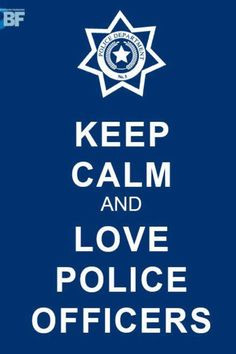 Keep calm and love police officers | Quotes I like/ Bible Verses to R ...