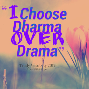choose dharma over drama quotes from trudy symeonakis vesotsky ...