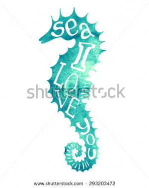 ... Quote inscribed in silhouette seahorse. Sea, I love you - stock vector