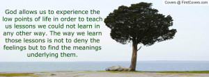 God allows us to experience the low points of life in order to teach ...