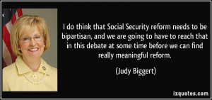 do think that Social Security reform needs to be bipartisan, and we ...