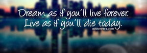 Dream as if you'll live forever {Advice Quotes Facebook Timeline Cover ...