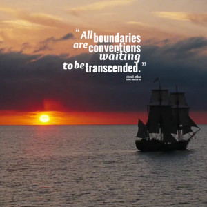 Quotes Picture: all boundaries are conventions waiting to be ...
