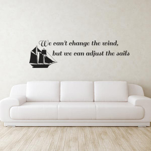 ... can’t change the wind, but we can adjust the sails quote wall decal