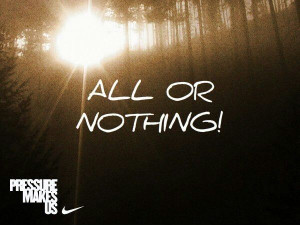 All or nothing nike quote
