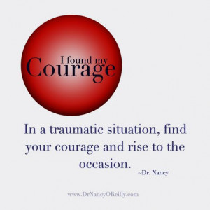 ... In a traumatic situation, find your courage and rise to the occasion